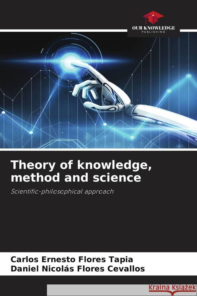 Theory of knowledge, method and science Flores Tapia, Carlos Ernesto, Flores Cevallos, Daniel Nicolás 9786204925356 Our Knowledge Publishing - książka