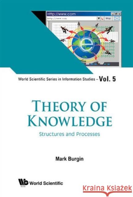 Theory of Knowledge: Structures and Processes Mark Burgin 9789814522670 World Scientific Publishing Company - książka