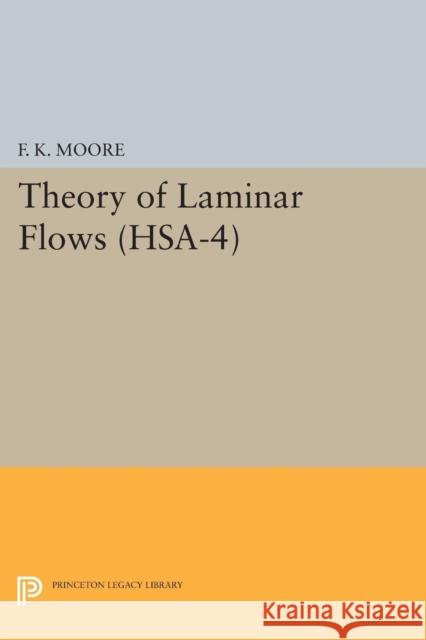 Theory of Laminar Flows. (Hsa-4), Volume 4 Moore, F. K. 9780691624747 John Wiley & Sons - książka