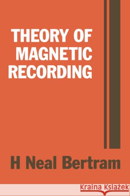 Theory of Magnetic Recording H. Neal Bertram (University of California, San Diego) 9780521445122 Cambridge University Press - książka