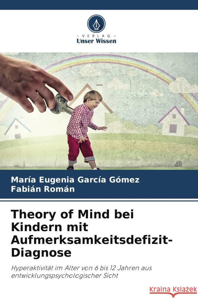 Theory of Mind bei Kindern mit Aufmerksamkeitsdefizit-Diagnose García Gómez, María Eugenia, Román, Fabián 9786204815640 Verlag Unser Wissen - książka