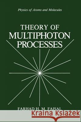 Theory of Multiphoton Processes Farhad H. M. Faisal 9781489919793 Springer - książka