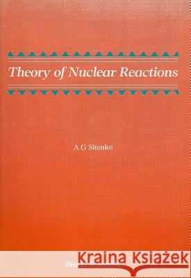 Theory of Nuclear Reactions A. G. Sitenko 9789971504823 World Scientific Publishing Company - książka
