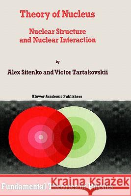 Theory of Nucleus: Nuclear Structure and Nuclear Interaction Sitenko, A. 9780792344230 Springer - książka