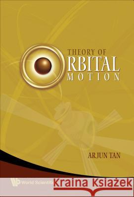 Theory of Orbital Motion Arjun Tan 9789812709110 World Scientific Publishing Company - książka