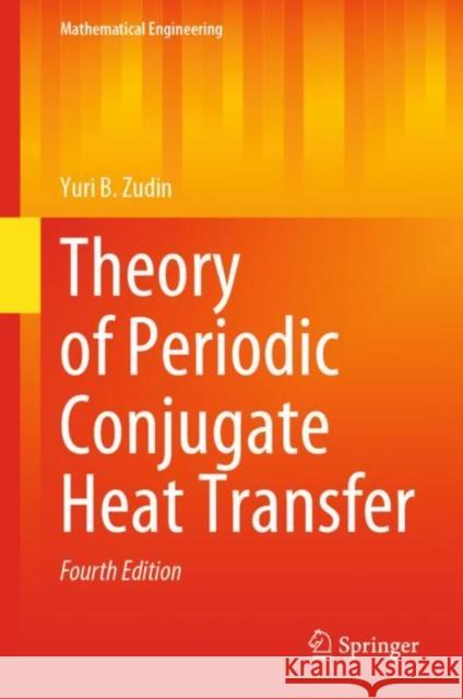 Theory of Periodic Conjugate Heat Transfer Yuri B. Zudin 9783031251665 Springer - książka