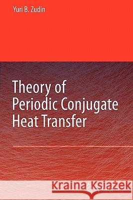 Theory of Periodic Conjugate Heat Transfer Yuri B. Zudin 9783642089633 Springer - książka