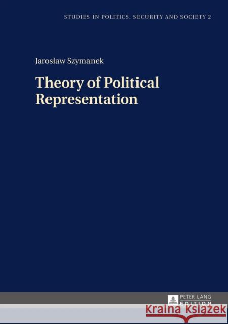 Theory of Political Representation Jaroslaw Szymanek 9783631657140 Peter Lang Gmbh, Internationaler Verlag Der W - książka