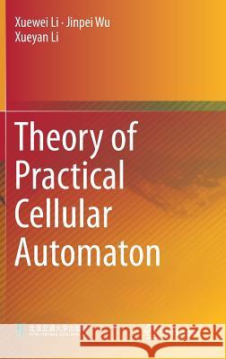 Theory of Practical Cellular Automaton Xuewei Li Jinpei Wu 9789811074967 Springer - książka