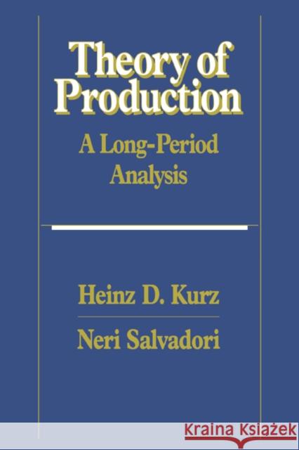 Theory of Production: A Long-Period Analysis Kurz, Heinz D. 9780521443258 Cambridge University Press - książka