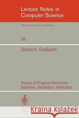 Theory of Program Structures: Schemes, Semantics, Verification Greibach, Sheila A. 9783540074151 Springer - książka