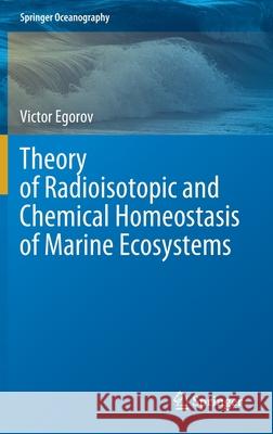 Theory of Radioisotopic and Chemical Homeostasis of Marine Ecosystems Victor Egorov 9783030805784 Springer - książka