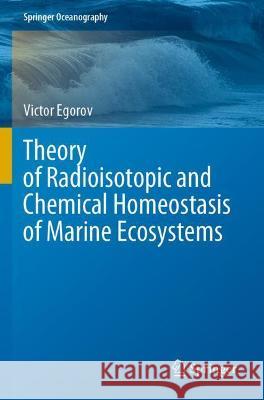 Theory of Radioisotopic and Chemical Homeostasis of Marine Ecosystems Victor Egorov 9783030805814 Springer International Publishing - książka