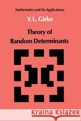 Theory of Random Determinants V. L. Girko 9789401073288 Springer - książka