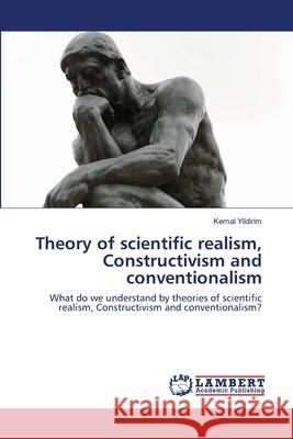 Theory of scientific realism, Constructivism and conventionalism Kemal Yildirim 9786202563345 LAP Lambert Academic Publishing - książka