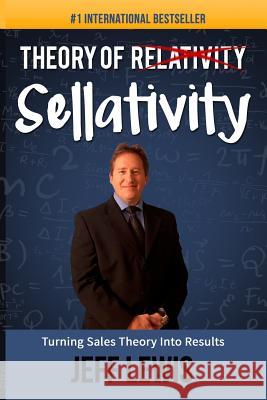 Theory of Sellativity: Turning Theory into Results Lewis, Jeff 9781512325911 Createspace - książka