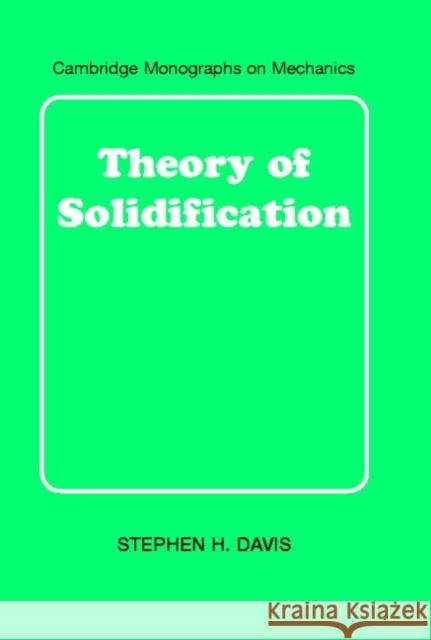 Theory of Solidification Stephen H. Davis G. K. Batchelor L. B. Freud 9780521650809 Cambridge University Press - książka