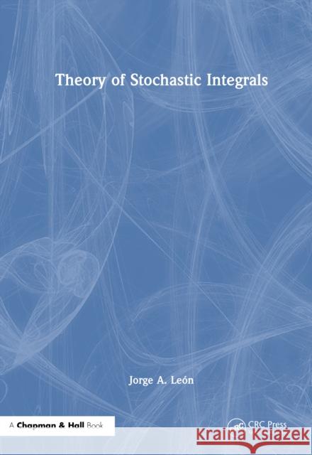 Theory of Stochastic Integrals Jorge A. Le?n 9781032778105 CRC Press - książka