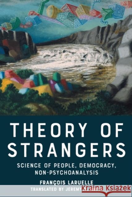 Theory of Strangers: Science of People, Democracy, Non-Psychoanalysis Francois Laruelle 9781399549233 Edinburgh University Press - książka
