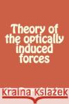 Theory of the optically induced forces Torchigin, A. V. 9781511954471 Createspace