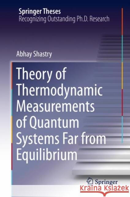 Theory of Thermodynamic Measurements of Quantum Systems Far from Equilibrium Abhay Shastry 9783030335731 Springer - książka