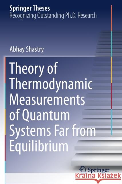 Theory of Thermodynamic Measurements of Quantum Systems Far from Equilibrium Abhay Shastry 9783030335762 Springer - książka