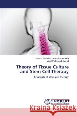 Theory of Tissue Culture and Stem Cell Therapy Kamel Wael Mahmoud                       Abd-Elkader Monira Abd-Elatif 9783659418624 LAP Lambert Academic Publishing - książka