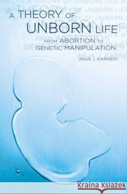Theory of Unborn Life: From Abortion to Genetic Manipulation Karnein, Anja J. 9780199782475 Oxford University Press, USA - książka