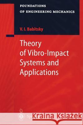 Theory of Vibro-Impact Systems and Applications Vladimir I. Babitsky, N. Birkett 9783662225349 Springer-Verlag Berlin and Heidelberg GmbH &  - książka