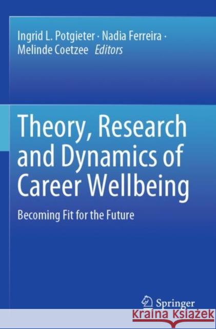 Theory, Research and Dynamics of Career Wellbeing: Becoming Fit for the Future Potgieter, Ingrid L. 9783030281823 Springer International Publishing - książka