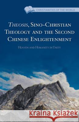 Theosis, Sino-Christian Theology and the Second Chinese Enlightenment: Heaven and Humanity in Unity Chow, A. 9781137312617 Palgrave MacMillan - książka