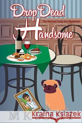 ThePainted Lady Inn Mysteries: Drop Dead Handsome: A Cozy Mystery w/ Recipes Scott, M. K. 9781944712808 Sleeping Dragon Press - książka