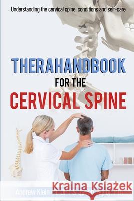 TheraHandbook for the Cervical Spine: Understanding the cervical spine, conditions and self-care Pt Dpt Klein, Pta Jacob Taylor 9781483469645 Lulu.com - książka
