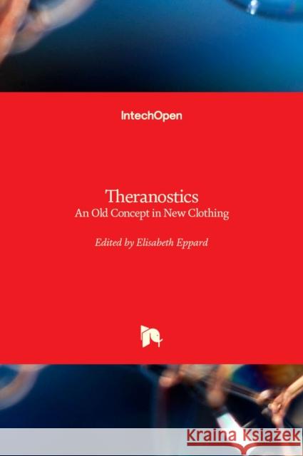 Theranostics: An Old Concept in New Clothing Elisabeth Eppard 9781839627835 Intechopen - książka