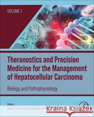 Theranostics and Precision Medicine for the Management of Hepatocellular Carcinoma, Volume 1: Biology and Pathophysiology Ganji Purnachandra Nagaraju Sujatha Peela 9780323988063 Academic Press - książka