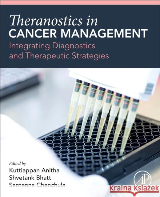 Theranostics in Cancer Management: Integrating Diagnostics and Therapeutic Strategies Shvetank Bhatt Kuttiappan Anitha Santenna Chenchula 9780443341991 Academic Press - książka