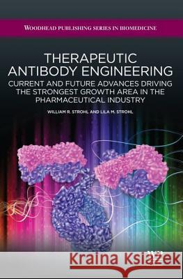 Therapeutic Antibody Engineering : Current and Future Advances Driving the Strongest Growth Area in the Pharmaceutical Industry William R. Strohl Lila Strohl 9781907568374 Woodhead Publishing - książka