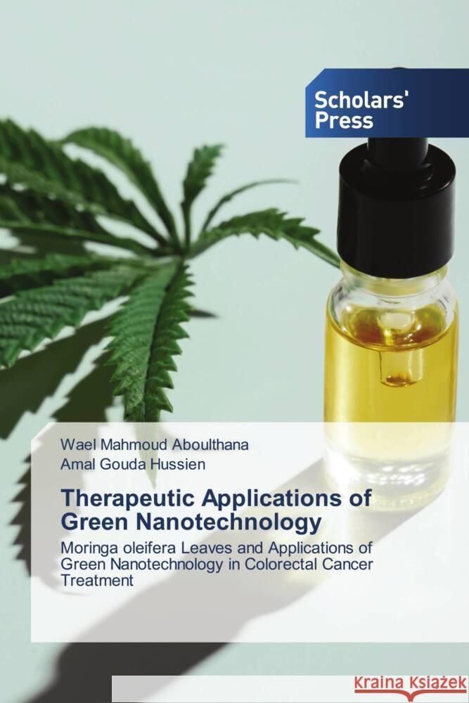 Therapeutic Applications of Green Nanotechnology Wael Mahmoud Aboulthana Amal Gouda Hussien 9783639711288 Scholars' Press - książka
