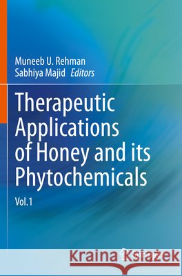 Therapeutic Applications of Honey and Its Phytochemicals: Vol.1 Rehman, Muneeb U. 9789811567988 Springer - książka