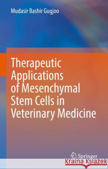 Therapeutic Applications of Mesenchymal Stem Cells in Veterinary Medicine Mudasir Bashir Gugjoo 9789811932762 Springer Nature Singapore - książka