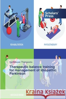 Therapeutic balance training for management of Idiopathic Parkinson Thangavelu, Karthikeyan 9786138831631 Scholar's Press - książka