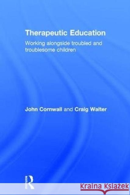Therapeutic Education: Working Alongside Troubled and Troublesome Children John Cornwall Craig Walter 9780415366618 Routledge - książka