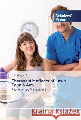 Therapeutic effects of Lawn Tennis Arm T, Karthikeyan 9786138930006 Scholar's Press - książka