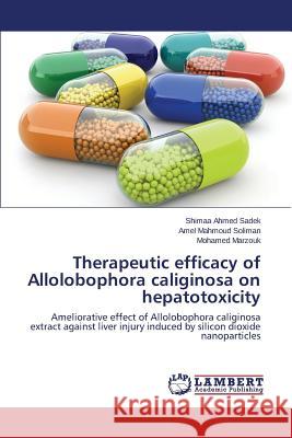 Therapeutic efficacy of Allolobophora caliginosa on hepatotoxicity Sadek Shimaa Ahmed 9783659754340 LAP Lambert Academic Publishing - książka