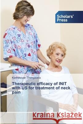 Therapeutic efficacy of INIT with US for treatment of neck pain Thangavelu, Karthikeyan 9786138834397 Scholar's Press - książka
