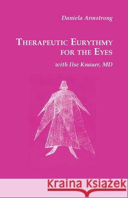 Therapeutic Eurythmy for the Eyes Daniela Armstrong Ilse Knauer 9781957569574 Mercury Press (Canada) - książka