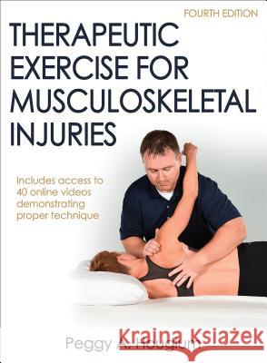 Therapeutic Exercise for Musculoskeletal Injuries 4th Edition with Online Video Peggy A. Houglum 9781450468831 Human Kinetics Publishers - książka