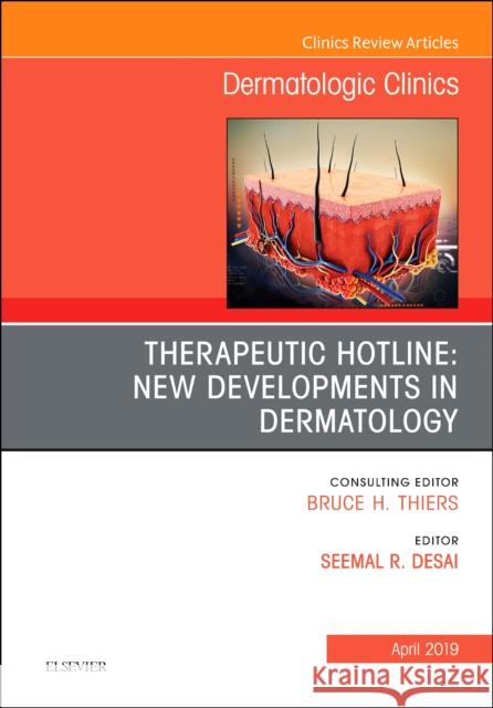 Therapeutic Hotline: New Developments in Dermatology, an Issue of Dermatologic Clinics: Volume 37-2 Desai, Seemal R. 9780323682367 Elsevier - książka
