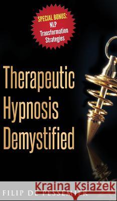 Therapeutic Hypnosis Demystified: Unravel the genuine treasure of hypnosis De Pessemier, Filip 9789082651126 Skill Perfection Academy - książka