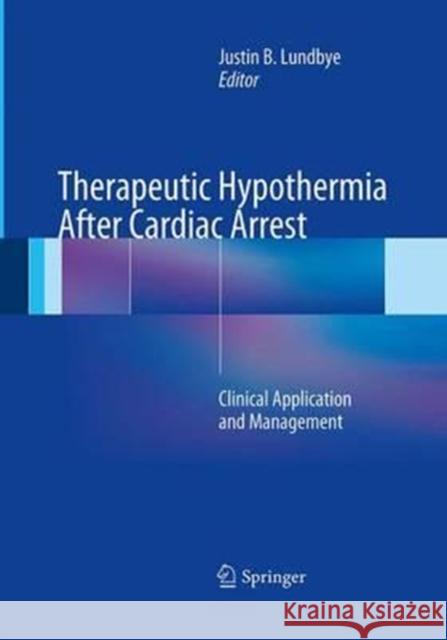 Therapeutic Hypothermia After Cardiac Arrest: Clinical Application and Management Lundbye, Justin B. 9781447169789 Springer - książka